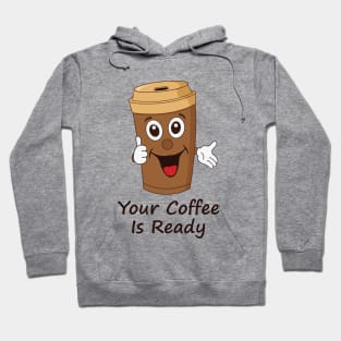 Your Coffee Is Ready Hoodie